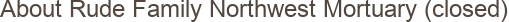 About Rude Family Northwest Mortuary