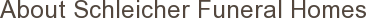 About Schleicher Funeral Homes