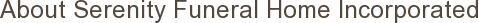 About Serenity Funeral Home Incorporated