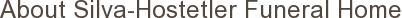 About Silva-Hostetler Funeral Home
