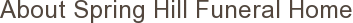 About Spring Hill Funeral Home