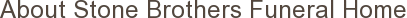 About Stone Brothers Funeral Home