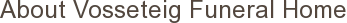 About Vosseteig Funeral Home