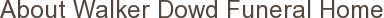 About Walker Dowd Funeral Home