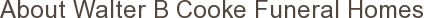 About Walter B Cooke Funeral Homes