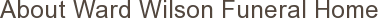 About Ward Wilson Funeral Home