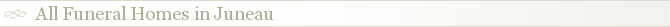 All Funeral Homes in Juneau