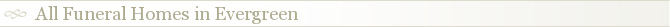 All Funeral Homes in Evergreen