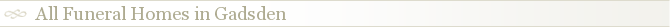 All Funeral Homes in Gadsden