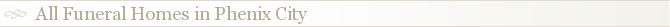All Funeral Homes in Phenix City