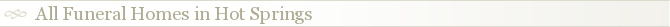 All Funeral Homes in Hot Springs