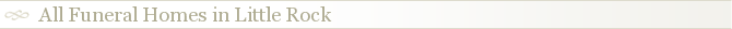 All Funeral Homes in Little Rock