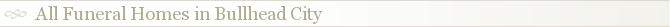 All Funeral Homes in Bullhead City