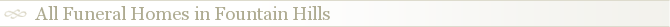 All Funeral Homes in Fountain Hills