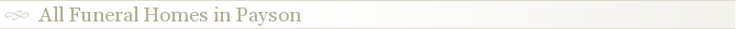 All Funeral Homes in Payson