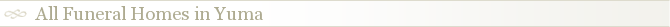 All Funeral Homes in Yuma