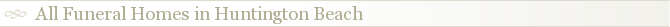 All Funeral Homes in Huntington Beach