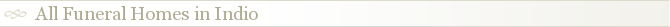 All Funeral Homes in Indio