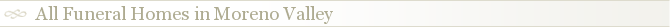 All Funeral Homes in Moreno Valley