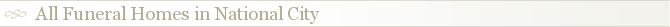 All Funeral Homes in National City
