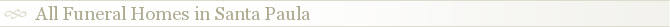 All Funeral Homes in Santa Paula