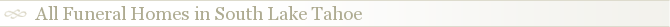 All Funeral Homes in South Lake Tahoe