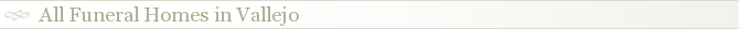 All Funeral Homes in Vallejo