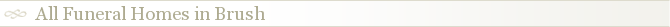 All Funeral Homes in Brush
