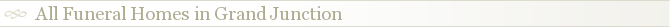 All Funeral Homes in Grand Junction