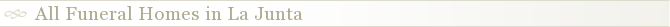 All Funeral Homes in La Junta