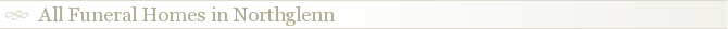 All Funeral Homes in Northglenn