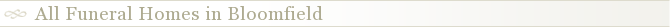 All Funeral Homes in Bloomfield