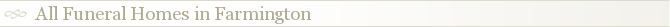 All Funeral Homes in Farmington
