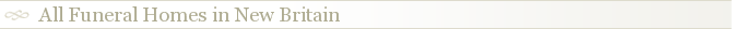All Funeral Homes in New Britain