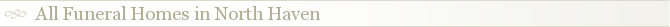 All Funeral Homes in North Haven