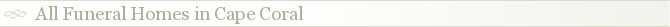 All Funeral Homes in Cape Coral