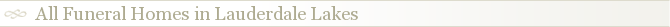 All Funeral Homes in Lauderdale Lakes