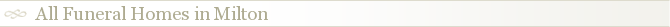 All Funeral Homes in Milton