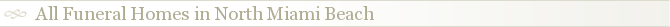 All Funeral Homes in North Miami Beach