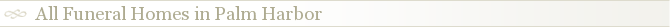 All Funeral Homes in Palm Harbor