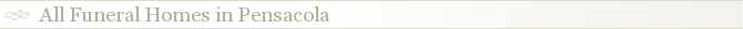 All Funeral Homes in Pensacola
