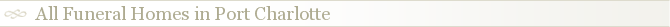 All Funeral Homes in Port Charlotte
