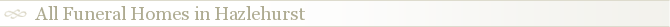 All Funeral Homes in Hazlehurst