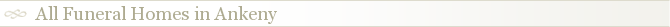 All Funeral Homes in Ankeny