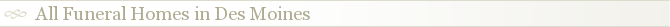 All Funeral Homes in Des Moines