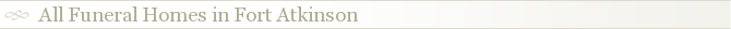 All Funeral Homes in Fort Atkinson