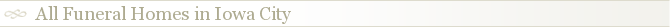 All Funeral Homes in Iowa City