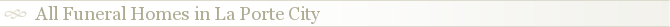 All Funeral Homes in La Porte City
