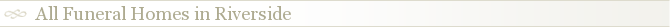 All Funeral Homes in Riverside