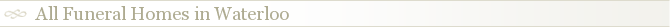 All Funeral Homes in Waterloo